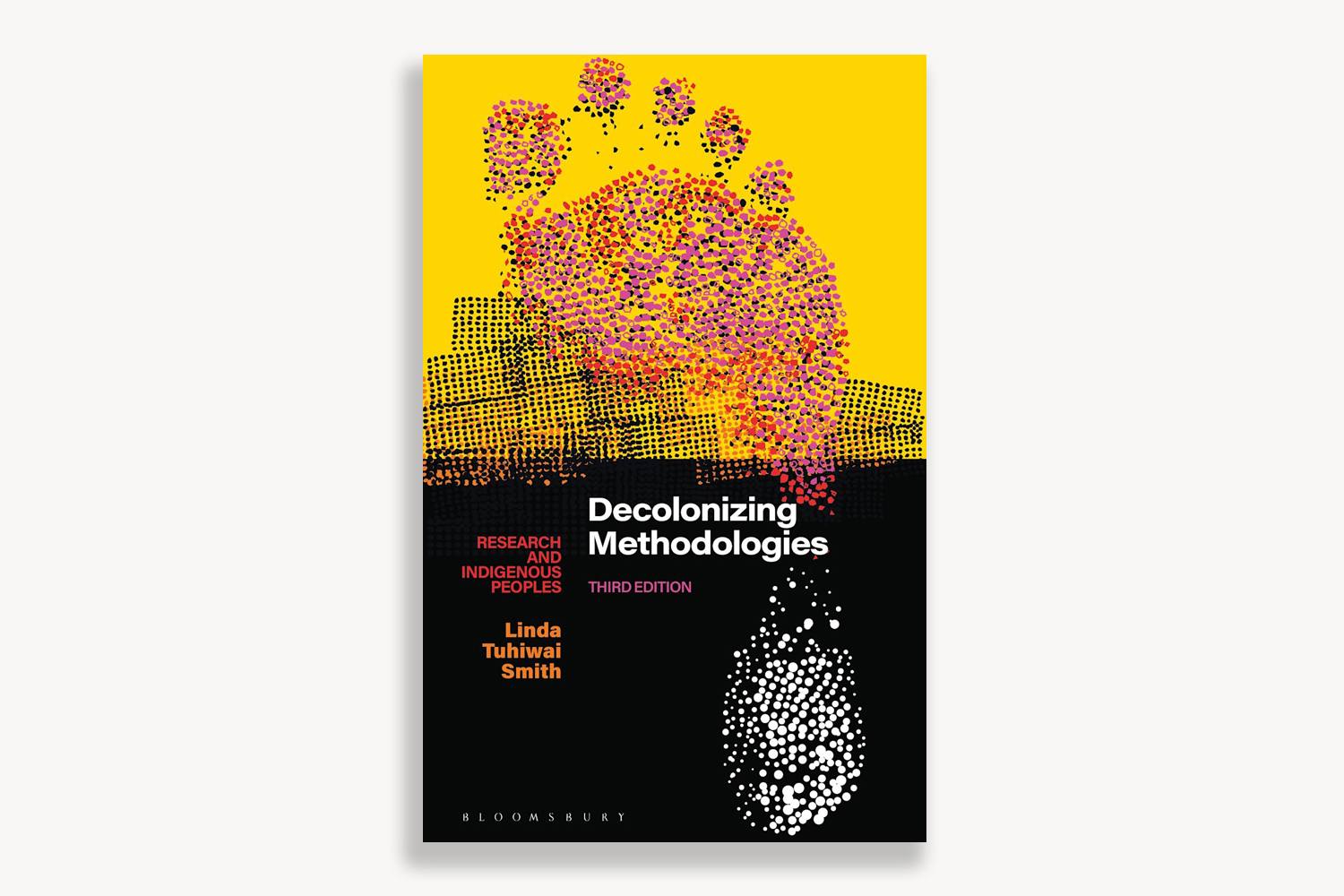 Decolonizing Methodologies: Research and Indigenous Peoples by Linda Tuhiwai-Smith, published by Bloomsbury.